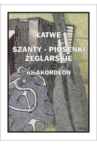 �atwe Szanty. Piosenki �eglarskie na akordeon - A. Cz�stochowski