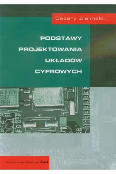 Podstawy projektowania uk�ad�w cyfrowych - Cezary Zieli�ski