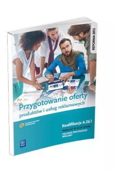 Przygotowanie oferty produkt�w i us�ug reklamowych. Kwalifikacja A.26.1. Podr�cznik do nauki zawodu technik organizacji reklamy - Dorota Zadro�na, Alina Kargiel