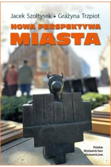 Nowa perspektywa miasta - Gra�yna Trzpiot, Jacek Szo�tysek