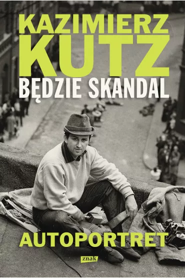 B�dzie skandal. Autoportret Kazimierza Kutza - Kazimierz Kutz