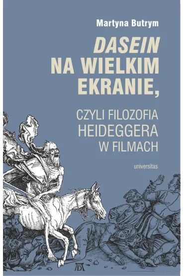 Dasein na wielkim ekranie, czyli filozofia Martina Heideggera w filmach - Martyna  Butrym