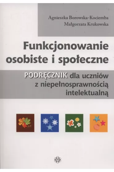 Funkcjonowanie osobiste i spo�eczne. Podr�cznik dla uczni�w z niepe�nosprawno�ci� intelektualn� - Agnieszka Borowska-Kociemba, Ma�gorzata Krukowska