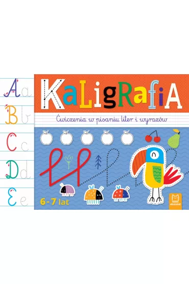 KALIGRAFIA. �WICZENIA W PISANIU LITER I WYRAZ�W 6-7 LAT - Agata Kaczy�ska