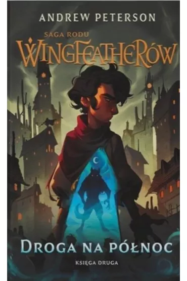 Droga na P�noc. Saga rodu Wingfeather�w. Tom 2 - Andrew Peterson