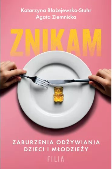 Znikam. Zaburzenia odywiania dzieci i modziey - Agata Ziemnicka, Katarzyna Baejewska-Stuhr