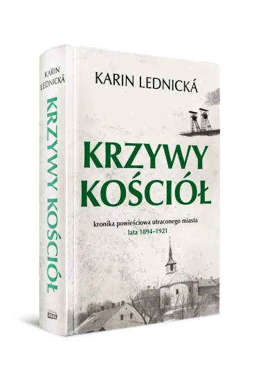 Krzywy ko�ci�. Kronika powie�ciowa utraconego miasta: lata 1894–1921 - Karin  Lednicka