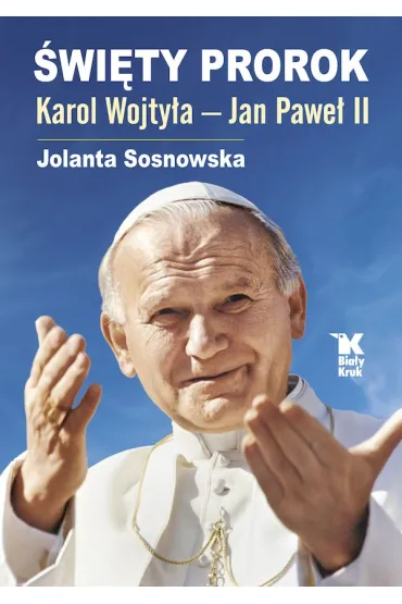 �wi�ty Prorok Karol Wojty�a - Jan Pawe� II - Jolanta Sosnowska