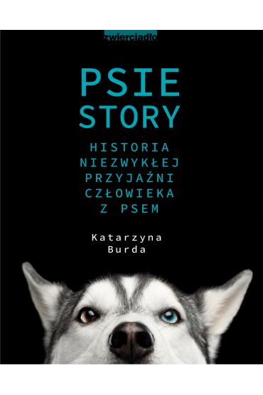 Psie story. Historia niezwykłej przyjaźni człowieka z psem