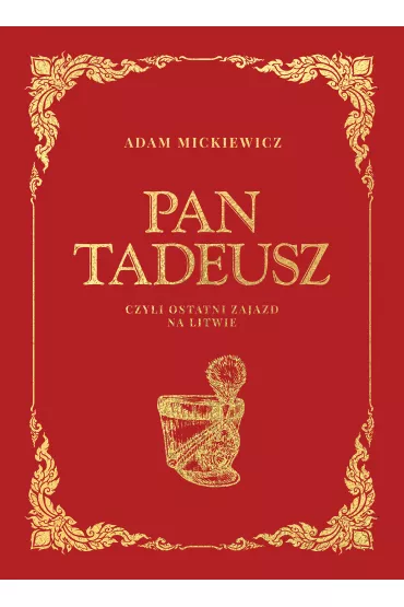 Pan Tadeusz czyli ostatni zajazd na Litwie - Adam Mickiewicz