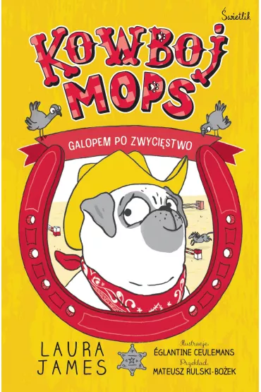 Galopem po zwycistwo. Kowboj Mops. Tom 2 - Laura James