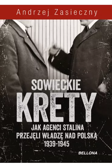 eBook Sowieckie krety. Jak agenci Stalina przej�li w�adz� nad Polsk� 1939-1945 mobi epub - Andrzej Zasieczny