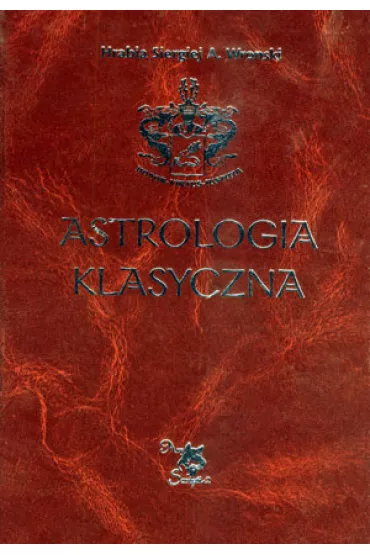 Astrologia klasyczna  Tom IV Planety Cz�� 1. S�o�ce i Ksi�yc - Siergiej A. Wronski