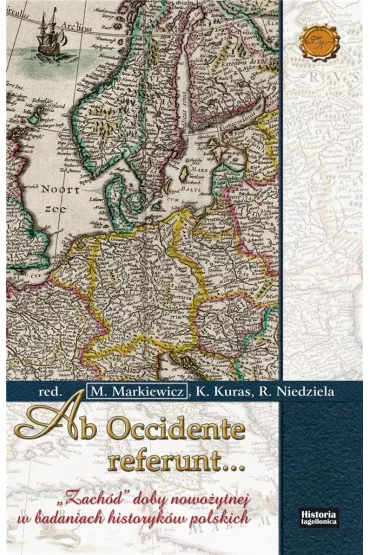 Ab Occidente referunt... "Zach�d" doby nowo�ytnej w badaniach historyk�w polskich