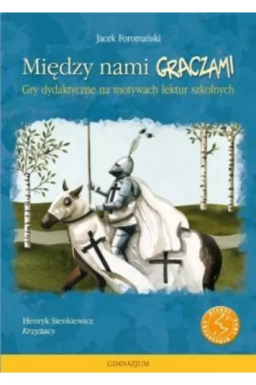 Mi�dzy nami graczami. Krzy�acy - Jacek Forma�ski