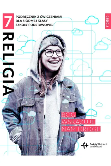 Religia 7. B�g wskazuje nam drog�. Podr�cznik z �wiczeniami dla si�dmej klasy szko�y podstawowej. Cz�� 2 - Beata Zawi�lak, Marcin Wojtasik