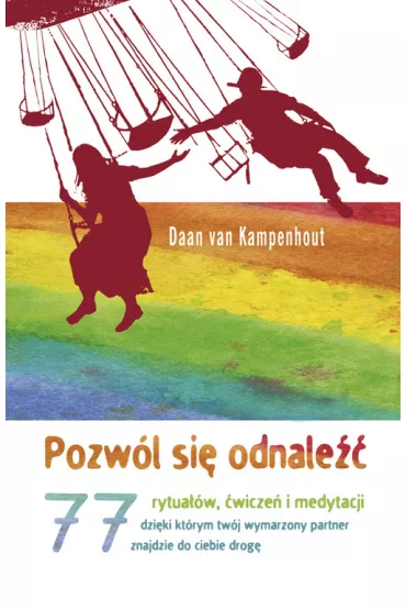 Pozw�l si� odnale��. 77 rytua��w, �wicze� i medytacji, dzi�ki kt�rym tw�j wymarzony partner znajdzie do ciebie drog� - Kampenhout Daan