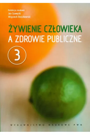 �ywienie cz�owieka a zdrowie publiczne. �ywienie cz�owieka. Tom 3 - Jan Gaw�cki, Wojciech Roszkowski