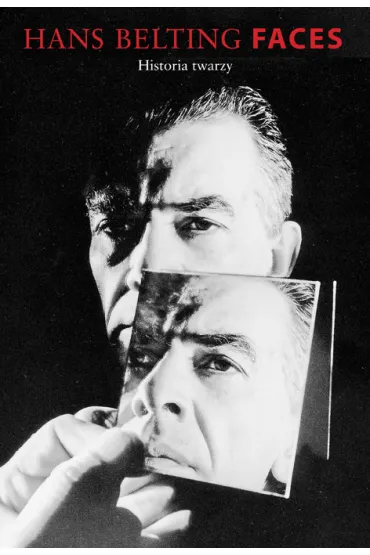 FACES HISTORIA TWARZY OT-SLOWO OBRAZ - Hans Belting