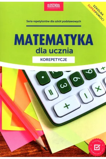 Matematyka dla ucznia. Korepetycje - Adam Konstantynowicz, Anna Konstantynowicz