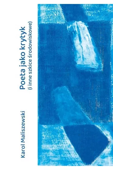 Poeta jako krytyk (i inne szkice �rodowiskowe) - Karol Maliszewski