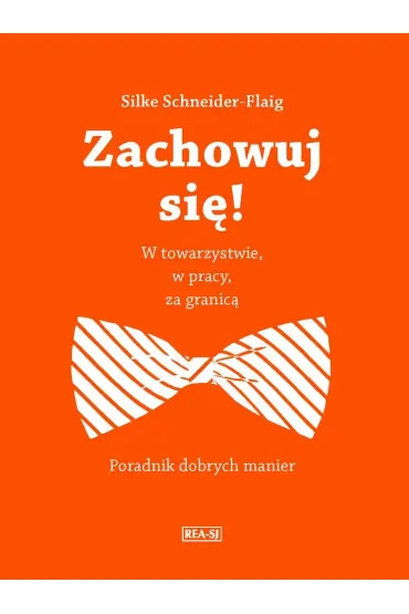 Zachowuj si�! W towarzystwie, w pracy, za granic� Poradnik dobrych manier - Silke Schneider-Flaig