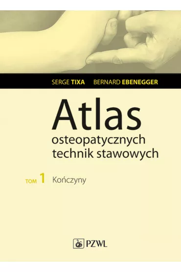 Atlas osteopatycznych technik stawowych t. 1 - Serge Tixa