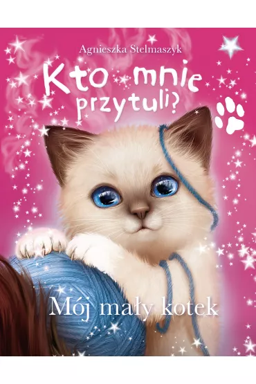 Kto mnie przytuli? M�j ma�y kotek - Agnieszka Stelmaszyk