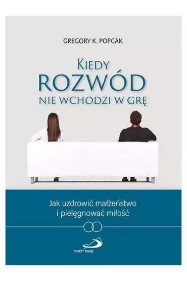 Kiedy rozw�d nie wchodzi w gr� - Gregory K. Popcak