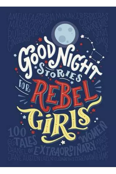 Good Night Stories for Rebel Girls - Elena Favilli, Francesca Cavallo