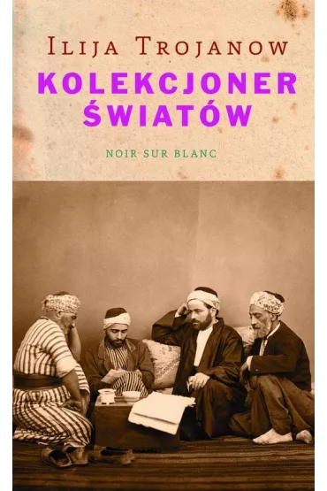 Kolekcjoner �wiat�w - Ilija Trojanow