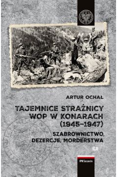 Tajemnice Stranicy WOP w Konarach (1945-1947). Szabrownictwo, dezercje, morderstwa