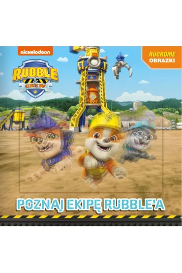 Rubble and crew. Ruchome obrazki. Poznajcie ekip� Rubbl'a