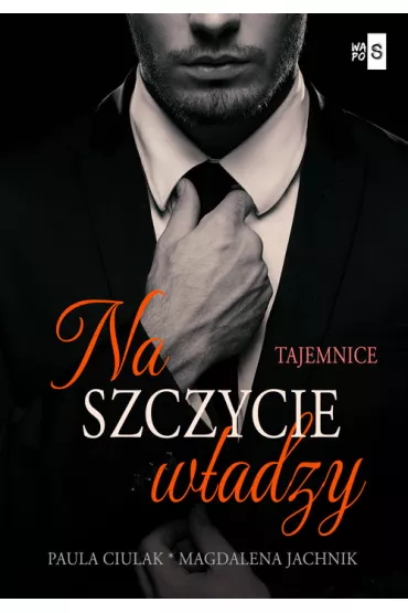 Na szczycie w�adzy T.1 Tajemnice - Magdalena  Jachnik, Paula  Ciulak