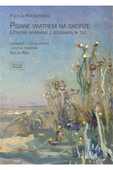 Pisane wiatrem na sk�rze Utwory wybrane z biografi� w tle - Felicja  Kruszewska