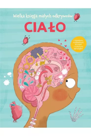 Cia�o. Wielka ksi�ga ma�ych odkrywc�w