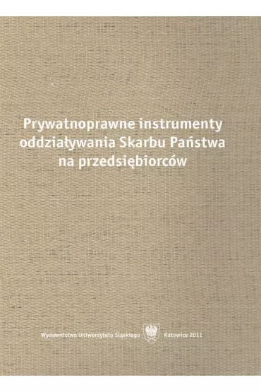 Prywatnoprawne instrumenty oddzia�ywania Skarbu Pa�stwa na przedsi�biorc�w - Micha� Kania, Red Rafa�  Blicharz