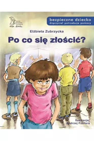 Po co si� z�o�ci�? Bezpieczne dziecko - El�bieta Zubrzycka
