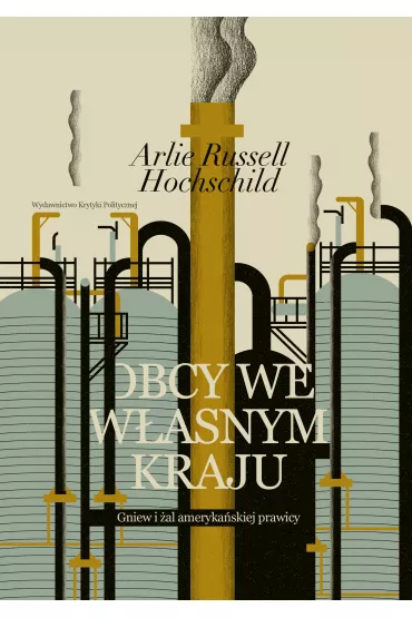 Obcy we w�asnym kraju gniew i �al ameryka�skiej prawicy - Arlie Russell Hochschild