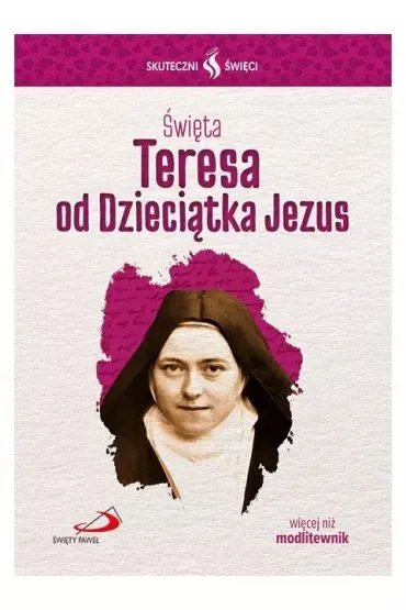 Skuteczni �wi�ci. �wi�ta Teresa od Dzieci�tka Jezus