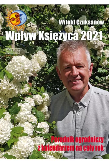 Poradnik Ogrodniczy 2021 Wp�yw Ksi�yca - Witold Czuksanow