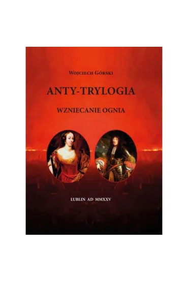 Anty-Trylogia. Wzniecanie ognia - Wojciech G�rski