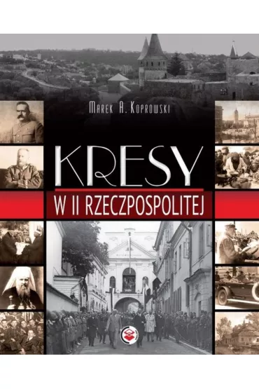 Kresy w II Rzeczpospolitej * - Marek A. Koprowski
