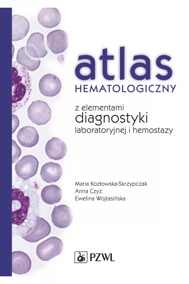 Atlas hematologiczny z elementami diagnostyki laboratoryjnej i hemostazy - Maria Koz�owska-Skrzypczak
