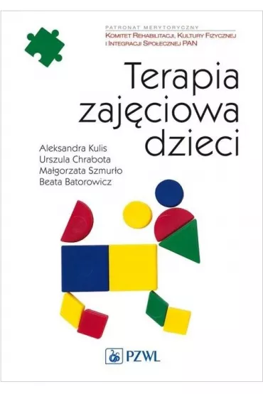 Terapia zaj�ciowa dzieci - Ma�gorzata Szmur�o, Aleksandra Kulis, Beata  Batorowicz, Urszula  Chrabot