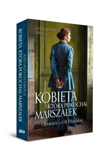 Kobieta, kt�r� pokocha� Marsza�ek. Opowie�� o Oli Pi�sudskiej - Katarzyna Droga