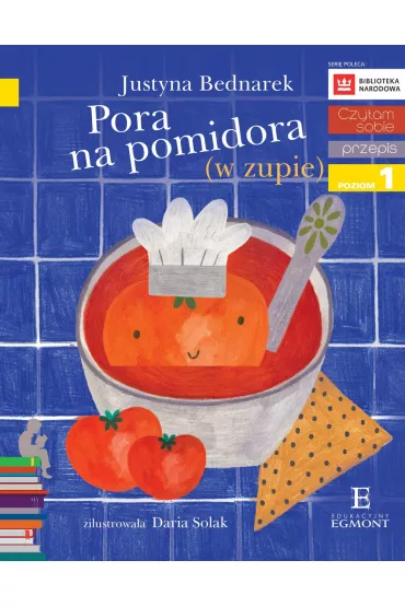 Pora na pomidora (w zupie). Czytam sobie. Poziom 1 - Justyna Bednarek