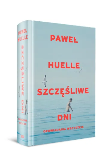 Szcz�liwe dni. Opowiadania wszystkie - Pawe� Huelle