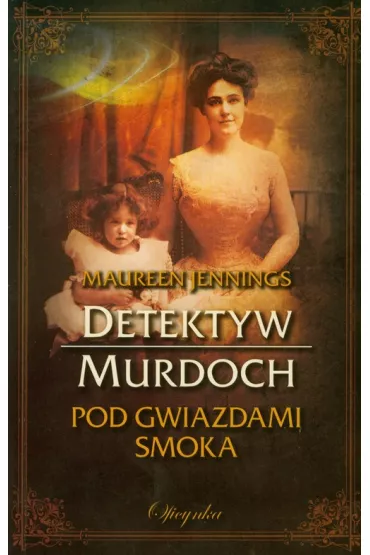 Detektyw Murdoch Tom 2. Pod gwiazdami Smoka - Maureen Jennings