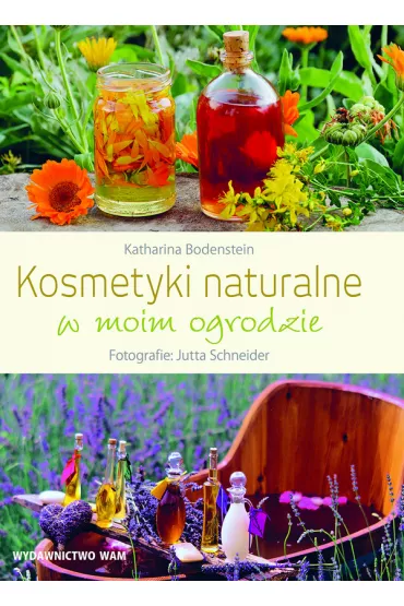 Kosmetyki naturalne w moim ogrodzie - Katharina Bodenstein